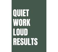 Quiet Work Loud Results: Lined Journal for Focus and Productivity | Minimalist Notebook for Deep Work, Goals & Daily Discipline | 110 Pages | 6x9