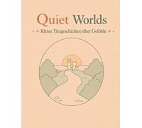 Quiet Worlds - Kleine Tiergeschichten über Gefühle: Liebevolle Tiergeschichten zum Ausmalen über Freundschaft, Mut, Geduld und andere Gefühle