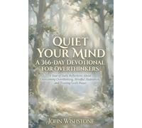 Quiet Your Mind: A 366-Day Devotional for Overthinkers: A Year of Daily Reflections About Overcoming Overthinking, Mindful Meditation, and Trusting God's Peace