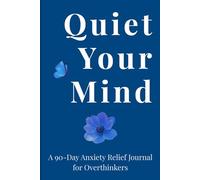 Quiet Your Mind: A 90-Day Guided Reflection Journal to Calm Racing Thoughts, Reduce Stress, and Sleep Peacefully