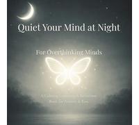 Quiet Your Mind at Night: For Overthinking Minds: A Calming Colouring and Reflection Book for Anxiety, Stress Relief and Better Sleep (The Quiet Reset Series)