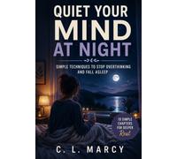 Quiet Your Mind at Night: Simple Techniques to Stop Overthinking and Fall Asleep