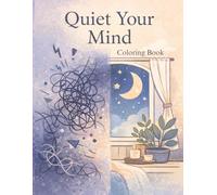 Quiet Your Mind Coloring Book: A Cozy Stress Relief Coloring Book for Relaxation, Calm, and Overthinking Relief