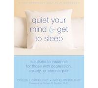 Quiet Your Mind & Get to Sleep: Solutions to Insomnia for Those With Depression, Anxiety or Chronic Pain (New Harbinger Self-Help Workbook)