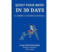 Quiet Your Mind in 30 Days: A Simple Journal to Reduce Overthinking, Ease Anxiety, and Feel Calm