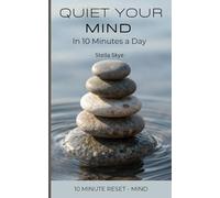 Quiet Your Mind: Practical Steps to Stop Negative Thinking, Reduce Anxiety, and Calm Your Thoughts
