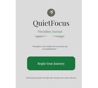 QuietFocus: Discipline Journal: A Calm System for Consistency, Focus, and Self-Control