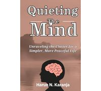Quieting the Mind: Unraveling the Clutter for a Simpler, More Peaceful Life