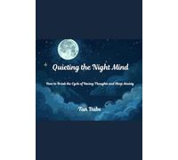 Quieting the Night Mind: How to Break the Cycle of Racing Thoughts and Sleep Anxiety (The Calm Nights Series)
