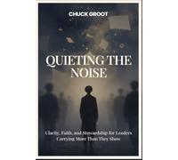 Quieting The Noise: Clarity, Faith, and Stewardship for Leader Carrying More Than They Show