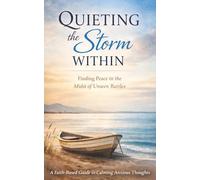QUIETING the Storm WITHIN: Finding Peace in the Midst of Unseen Battles (Christian Anxiety Relief)