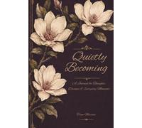 Quietly Becoming: A Journal for Thoughts, Dreams & Everyday Moments