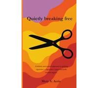 Quietly breaking free: A holistic and natural approach to quitting cigarettes, e-cigarettes, vapes and puffs without regrets