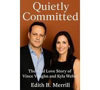 Quietly Committed: The Real Love Story of Vince Vaughn and Kyla Weber