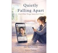 Quietly Falling Apart (And Other Things We Don’t Post): A Teen’s Guide to Stress, Pressure, and Being “Fine” When You’re Not (The Prosperous Parenting Series)