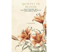 Quietly in Bloom: Cultivating Joy, Success, and Your Most Authentic Self