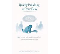 Quietly Panicking at Your Desk: How to cope with work anxiety when you’re expected to look fine (The Modern Work Anxiety Series)