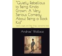 “Quietly Rebellious to Being Kinda Grown: A Very Serious Comedy About Being a Black Kid”: "Lessons, Laughs, and Other Things I Learned the Hard Way"