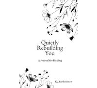 Quietly Rebuilding You: A Journal for Healing
