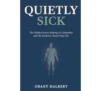 Quietly Sick: The Hidden Forces Making Us Unhealthy - and the Evidence-Based Way Out