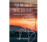 "Quietly, We Rose": A Journey of Hope, Home, and Holding On