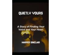 QUIETLY YOURS: A Story of Finding Your Voice and Your Heart