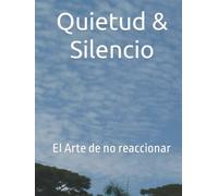 Quietud & Silencio: El Arte de no reaccionar