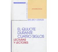 Quijote Durante Cuatro Siglos, El. Lecturas y Lectores (SIN COLECCION)