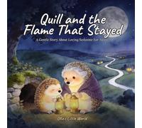 Quill and the Flame That Stayed: A Gentle Story About Missing Someone You Love - A Comforting Picture Book for Goodbyes, Long-Distance Family and Bedtime (Storytime with Ollie)