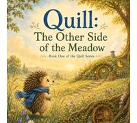 Quill : The Other Side Of The Meadow: Book One of The Quill Series: 1 (Quill's Adventures in The Meadow)
