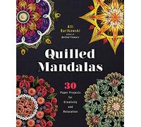 Quilled Mandalas: 30 Paper Projects for Creativity and Relaxation