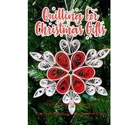 Quilling For Christmas Gifts: Let’s Study About Quilling And Learn How To Quill To Decorate Your Christmas Gifts: Perfect Gift Ideas for Christmas
