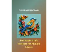 QUILLING MADE EASY: Fun Paper Craft Projects for All Skill Levels