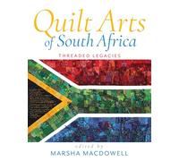 Quilt Arts of South Africa: Threaded Legacies