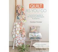 Quilt as You Go: A Practical Guide to 14 Inspiring Techniques & Projects