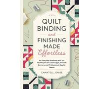Quilt Binding and Finishing Made Effortless: An Everyday Roadmap with 16+ Techniques for Clean Edges, Smooth Corners, and Professional-Quality Seams