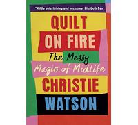 Quilt on Fire: The Messy Magic of Midlife