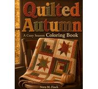 Quilted Autumn: A Cozy Season Coloring Book for Adults | 40 Nostalgic Quilt Inspired Designs for Relaxation, Single Sided (The Autumn Lineup)