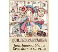 Quilted fantasies Junk Journal Pages, stickers, Fussy Cuts: for Scrapbooking, Collage and Paper Crafts, Art Journaling