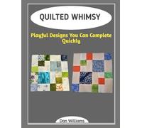 QUILTED WHIMSY: Playful Designs You Can Complete Quickly