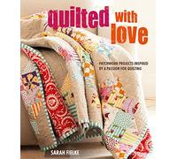 Quilted with Love: Patchwork projects inspired by a passion for quilting