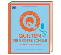 Quilten - die große Schule: Schritt für Schritt vom ersten Schnitt bis zur letzten Naht. 150 Techniken, Stiche, Projekte