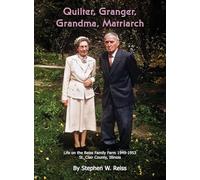 Quilter, Granger, Grandma, Matriarch: Life on the Reiss Family Farm 1949 - 1953 in St. Clair County, Illinois