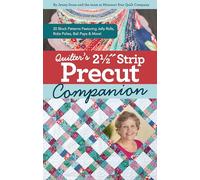 Quilter’s 2-1/2˝ Strip Precut Companion: Handy Reference Guide & 20+ Block Patterns Featuring Jelly Rolls, Rolie Polies, Bali Pops & More