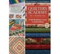 Quilter S Academy: Freshman Year: A Skill-building Course In Quil Tmak