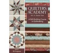Quilter S Academy: V.4: Senior Year: A Skill-building Course