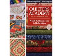 Quilter S Academy: Freshman Year: A Skill-building Course In Quil Tmak