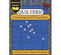 Quilters! Large Print Crossword Book with Over 230 Pages of Puzzles, Affirmations, and Creative Quilting Fun!: Easy to Medium Difficulty For Quilters, ... occasions (Quilters! Puzzle Book Series)