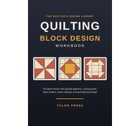 Quilting Block Design Workbook: 29 Classic Quilt Blocks with Piecing Diagrams, Coloring Grids, Value Studies, and Quilt Planning Pages