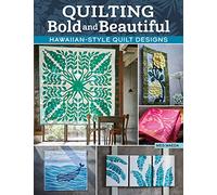 Quilting Bold and Beautiful: Hawaiian-Style Quilt Designs